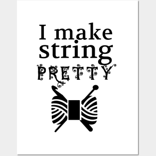 I Make String Pretty • Yarn & Crafts Posters and Art